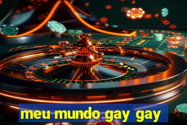 meu mundo gay gay